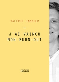 Valérie Gambier - J'ai vaincu mon burn-out.