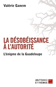 Valérie Ganem - La désobéissance à l'autorité - L'énigme de la Guadeloupe.