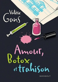 Valérie Gans - Amour, Botox et trahison.