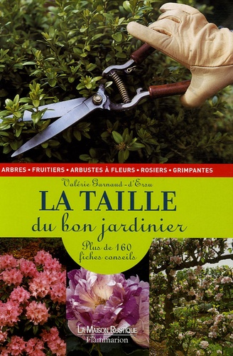 Valérie Garnaud - La taille du bon jardinier - Plus de 160 fiches conseils.