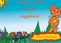 Valérie Gasnier - Alex le petit ourson vagabond !.