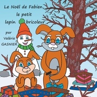 Valérie Gasnier - Le Noël de Fabien, le petit lapin bricoleur.