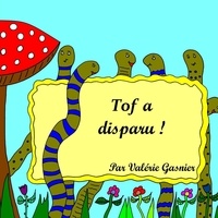 Valérie Gasnier - Tof a disparu !.