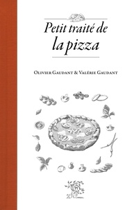 Valérie Gaudant et Olivier Gaudant - Petit traité de la pizza.