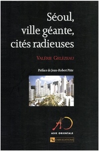 Valérie Gelézeau - Seoul, Ville Geante, Cites Radieuses.