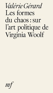 Valérie Gérard - Les formes du chaos : sur l’art politique de Virginia Woolf.