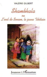 Valérie Gilbert - Shambala ou l'exil de Sonam, le jeune Tibétain.