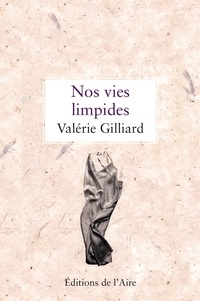 Valérie Gilliard - Nos vies limpides.