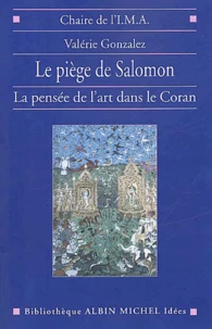 Le Piege De Salomon. La Pensee De L'Art Dans Le Coran