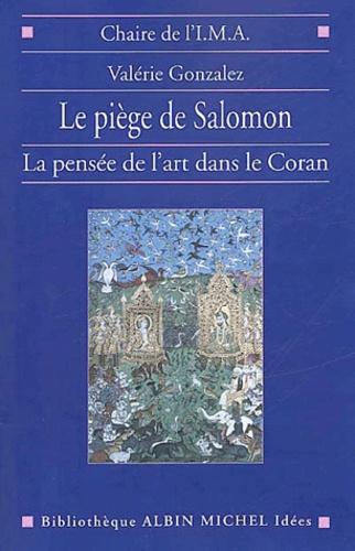 Valérie Gonzales - Le Piege De Salomon. La Pensee De L'Art Dans Le Coran.