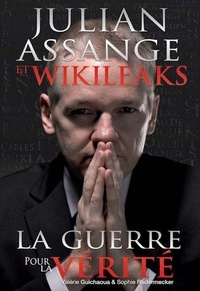  Valerie Guichaoua et  Sophie Radermecker - Julian Assange et Wikileaks – La guerre pour la vérité.