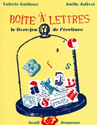 Valérie Guidoux et Joëlle Jolivet - La Boite A Lettres. Le Livre-Jeu De L'Ecriture.