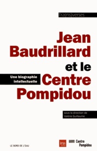 Valérie Guillaume - Jean Baudrillard et le Centre Pompidou - Une biographie intellectuelle.