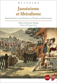 Valérie Guittienne-Mürger - Jansénisme et libéralisme - Regards de Jean-Louis Rondeau sur l'Empire et la Restauration.
