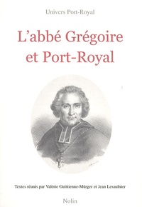 Valérie Guittienne-Mürger et Jean Lesaulnier - L'abbé Grégoire et Port-Royal.
