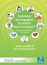 Valérie Hicorne et Jean-Philippe Muller - Comment accompagner un enfant face à un deuil ? - En classe, en institution, à la maison....