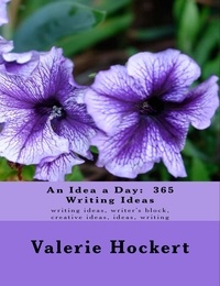  Valerie Hockert, PhD - An Idea a Day:  365 Writing Ideas.