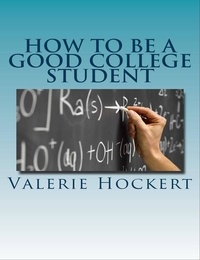  Valerie Hockert, PhD - How to Be a Good College Student.