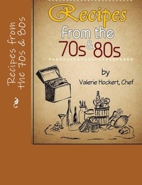  Valerie Hockert, PhD - Recipes from the 70s and 80s.