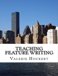 Teaching Feature Writing:   An Eight Week Lesson Plan