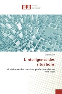 Valérie Huard - L'intelligence des situations - Modélisation des situations professionnelles en formation.