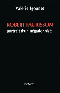 Valérie Igounet - Robert Faurisson - Portrait d'un négationniste.