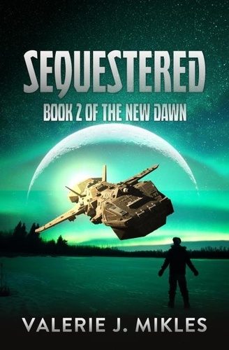  Valerie J Mikles - Sequestered - The New Dawn: Book 2 - The New Dawn, #2.