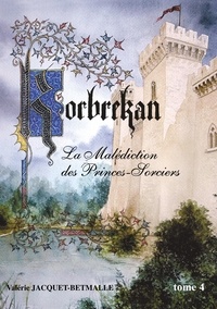 Valérie Jacquet-Betmalle - Korbrekan - La malédiction des Princes-Sorciers Tome 4 : .