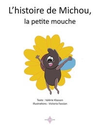 Valérie Klassen et Victoria Fassian - L'histoire de Michou, la petite mouche.