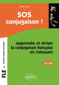 Valérie Krebs - SOS conjugaison ! - Apprendre et réviser la conjugaison française en s'amusant, niveau 1.