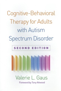 Valerie L. Gaus et Tony Attwood - Cognitive-Behavioral Therapy for Adults with Autism Spectrum Disorder.