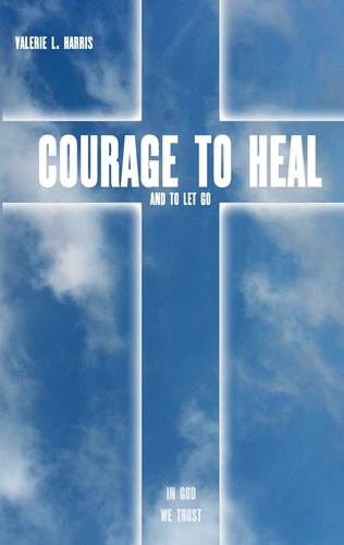Courage to heal and to let got de Valerie L. Harris - ePub - Ebooks ...