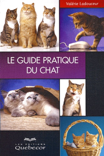 Valérie Ladouceur - Le Guide Pratique Du Chat.