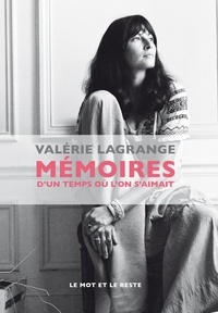 Valérie Lagrange - Mémoires d'un temps ou l'on s'aimait.