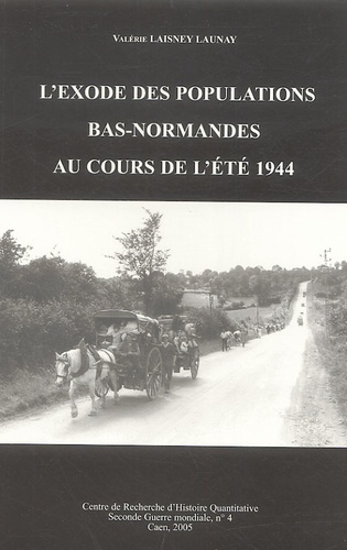 Valérie Laisney Launay - L'exode des populations bas-normandes au cours de l'été 1944.