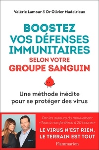 Valérie Lamour et Olivier Madelrieux - Boostez vos défenses immunitaires selon votre groupe sanguin - Une méthode inédite pour se protéger des virus.