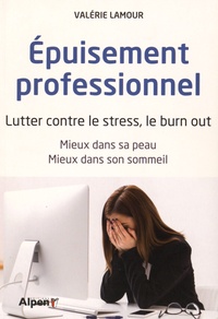 Valérie Lamour - Epuisement professionnel - Lutter contre le stress, le burn out. Mieux dans sa peau, mieux dans son sommeil.
