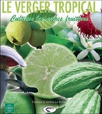 Valérie Le Bellec - Le verger tropical - Cultiver les arbres fruitiers.