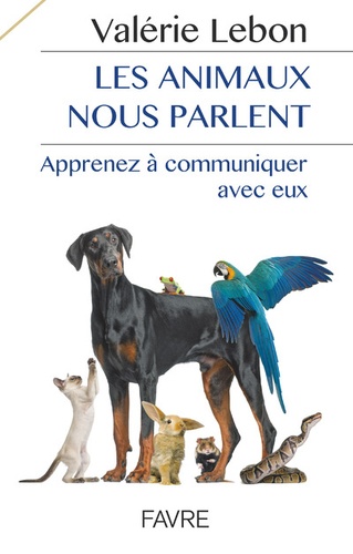 Les animaux nous parlent. Apprenez à communiquer avec eux