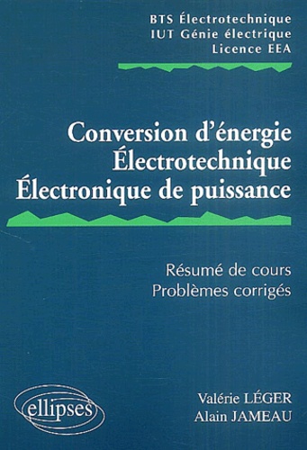 Conversion d'énergie, électrotechnique, électronique de puissance. Résumé de cours, problèmes corrigés