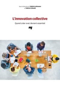 Valérie Lehmann et Valérie Colomb - L'innovation collective - Quand créer avec devient essentiel.