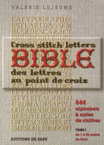 Valérie Lejeune - La bible des lettres au point de croix - 844 alphabets et suites de chiffres, tome 1, de 1 à 55 points de haut.