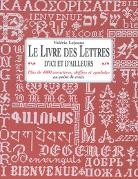 Valérie Lejeune - Le livre des lettres d'ici et d'ailleurs - Plus de 4 000 caractères, chiffres et symboles au point de croix.