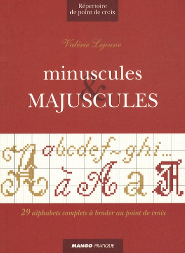 Valérie Lejeune - Minuscules et majuscules - 29 alphabets complets à broder au point de croix.