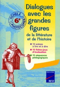 Valérie Lelièvre et Michel Fustier - Dialogues Avec Les Grandes Figures De La Litterature Et De L'Histoire 6eme. Fiches A Photocopier.
