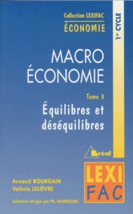 Valérie Lelièvre et Arnaud Bourgain - Macroéconomie - Tome 3, Equilibres et déséquilibres.