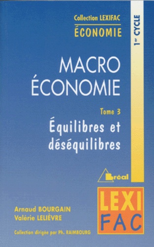Valérie Lelièvre et Arnaud Bourgain - Macroéconomie - Tome 3, Equilibres et déséquilibres.