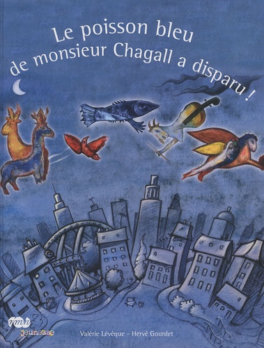 Valérie Lévêque et Hervé Gourdet - Le poisson bleu de monsieur Chagall a disparu.