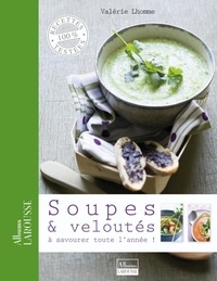 Valérie Lhomme - Soupes & veloutés - A savourer toute l'année !.