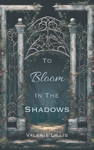  Valerie Lillis - To Bloom in the Shadows - Grimm Retellings, #1.